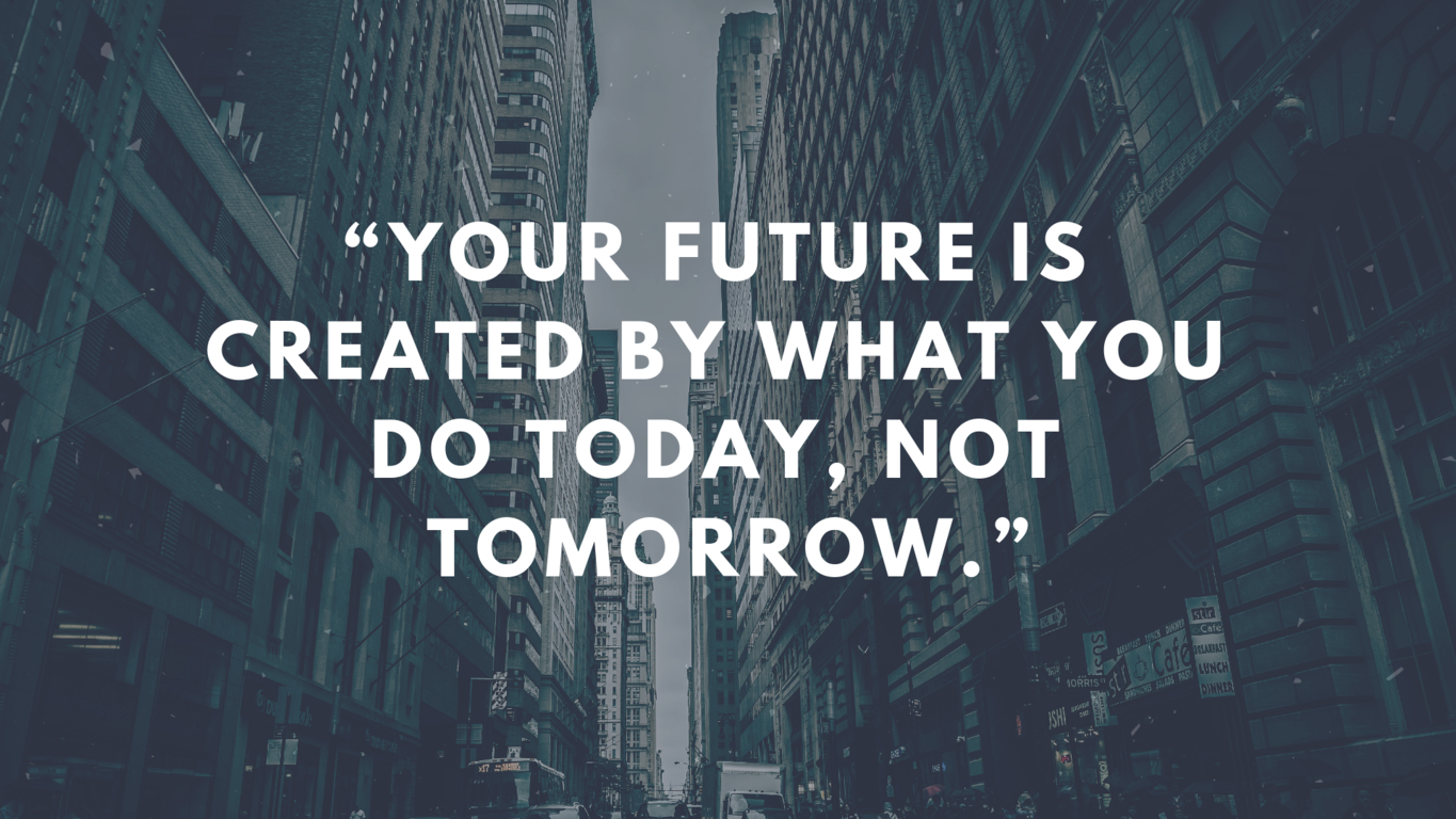 This is your future. Future is created by what you do today not tomorrow. Your Future is created by what you do today. Цитаты Future. Life for the Future цитата.